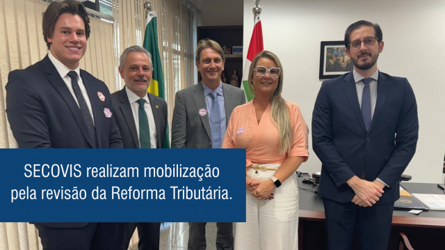 SECOVIS realizam mobilização pela revisão da Reforma Tributária.